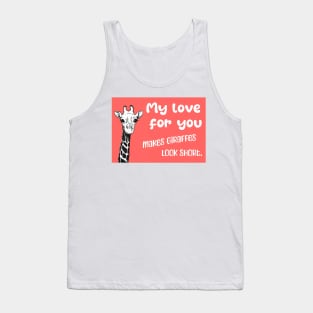 My love for you makes giraffes look short - Say I love you with this romantic quote Tank Top